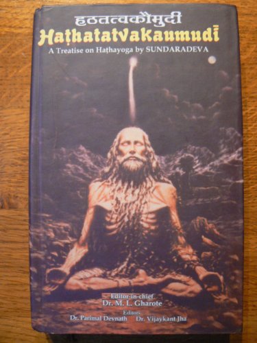 Hathatatvakaumudi  Hatha Tattva Kaumudi::A Treatise on Hathayoga by Sundaradeva: Sanskrit Text with Transliteration and English