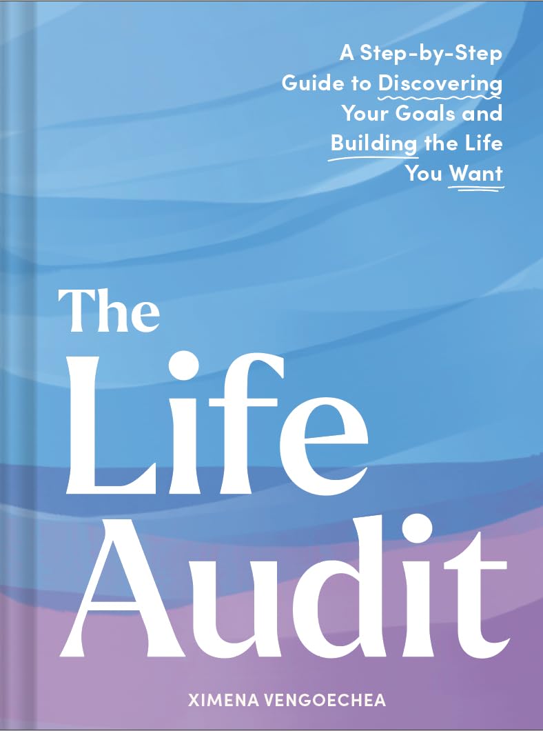 The Life Audit: A StepbyStep Guide to Discovering Your Goals and Building the Life You Want