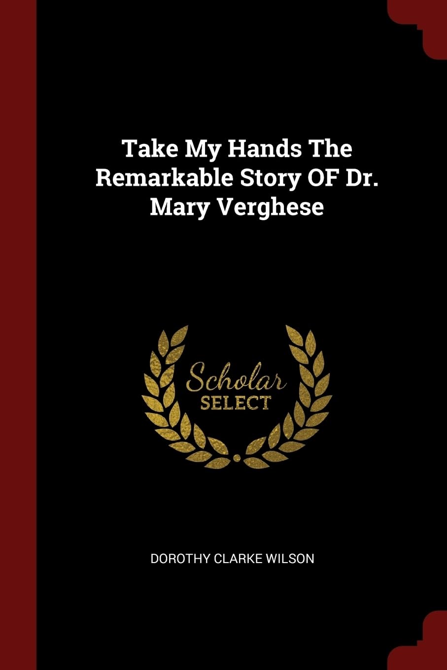 Take My Hands The Remarkable Story Of Dr. Mary Verghese