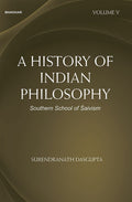 A HISTORY OF INDIAN PHILOSOPHY: SOUTHERN SCHOOL OF SAIVISM (VOLUME V) ()