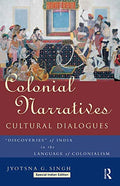 Colonial Narratives/Cultural Dialogues: Discoveries of India in the Language of Colonialism