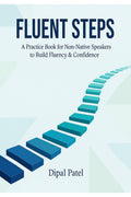 FLUENT STEPS: A Practice Book for NonNative Speakers to Build Fluency & Confidence