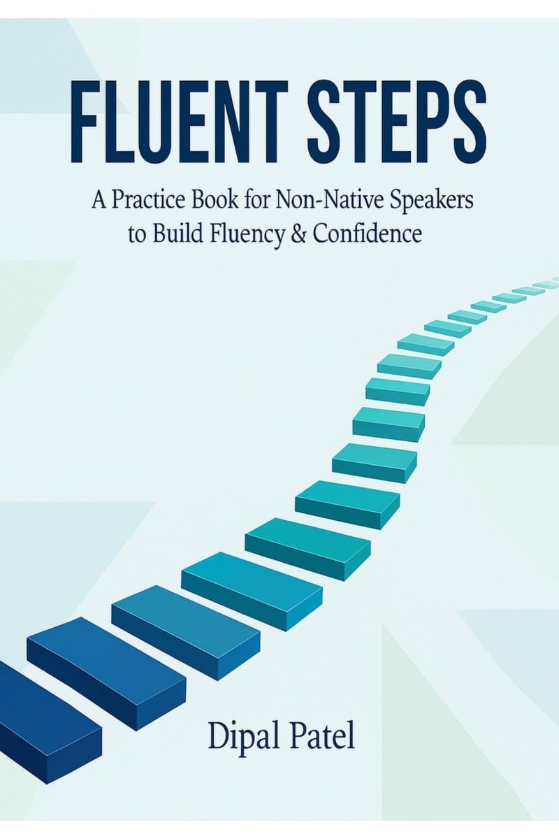 FLUENT STEPS: A Practice Book for NonNative Speakers to Build Fluency & Confidence