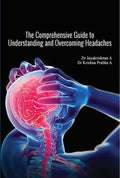 The Comprehensive Guide To Understanding And Overcoming Headaches