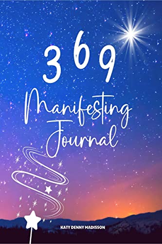 369 Manifesting Journal : 369 Method For Manifestation Of Your Dreams And Law Of Attraction Guided Workbook To Attract Wealth, H