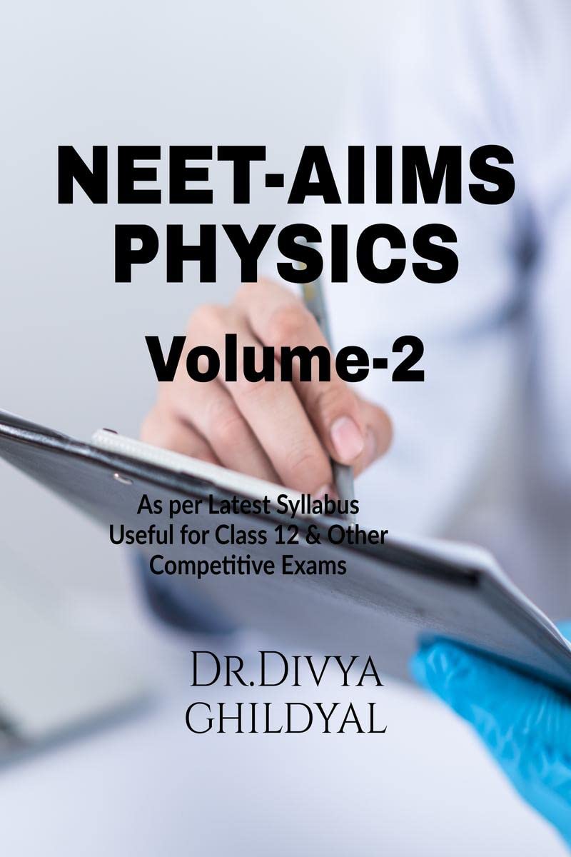 NEET  AIIMS PHYSICS(VOLUME 2) : This book is designed strictly according to the syllabus prescribed by various competitive exam