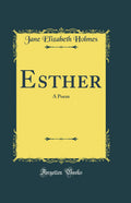 Esther: A Poem (Classic Reprint)
