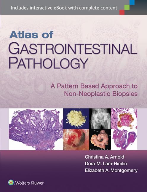 Atlas of Gastrointestinal Pathology: A Pattern Based Approach to NonNeoplastic Biopsies