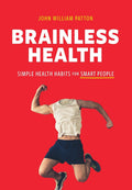 Brainless Health: Simple Health Habits For Smart People