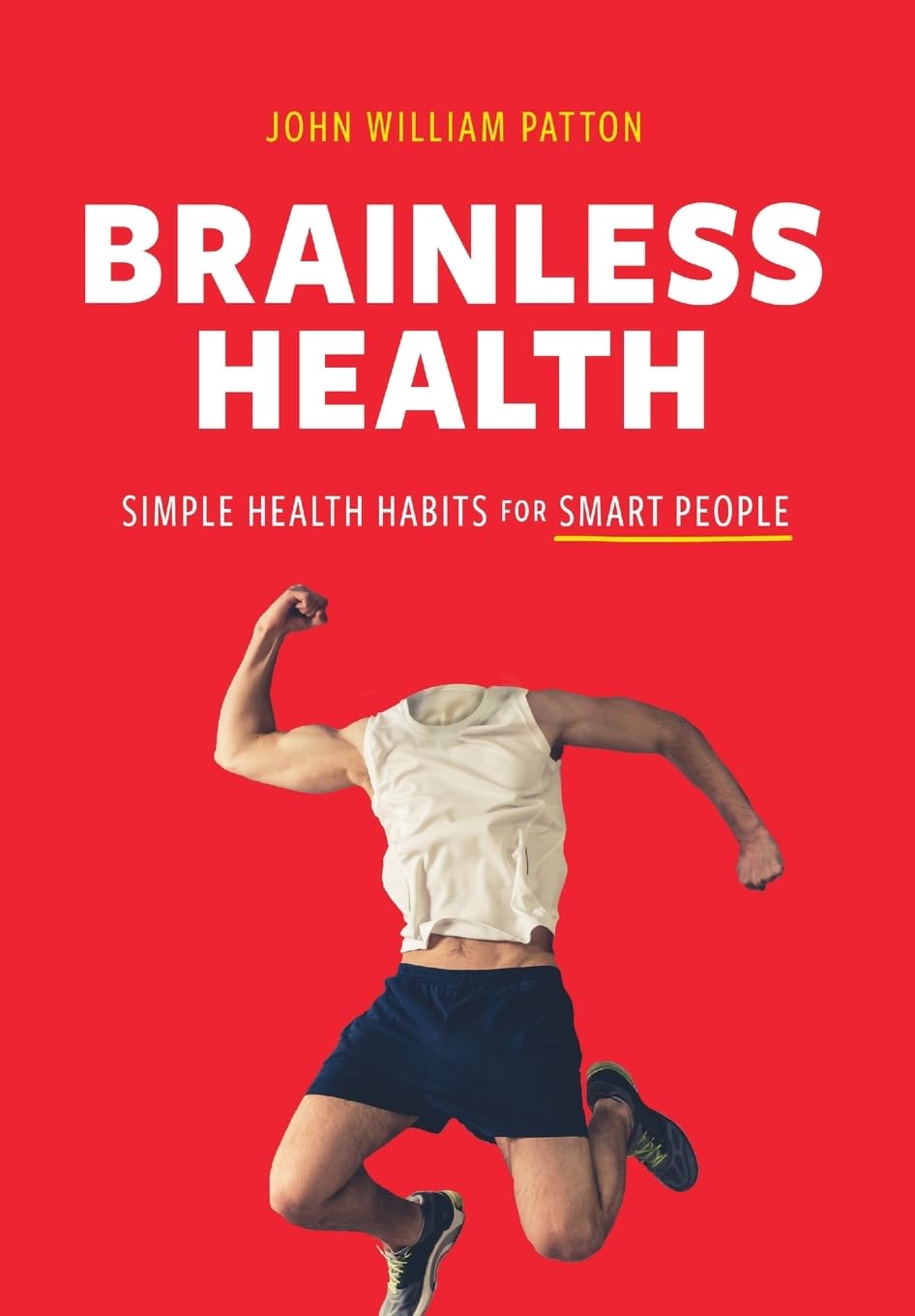 Brainless Health: Simple Health Habits For Smart People