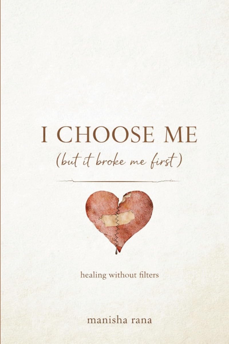 I Choose Me (But It Broke Me First): A Story Of SelfRespect,Attachment,and Healing without Filters