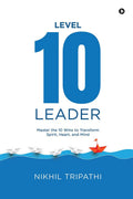 Level 10 Leader: Master the 10 Wins to Transform Spirit, Heart, and Mind