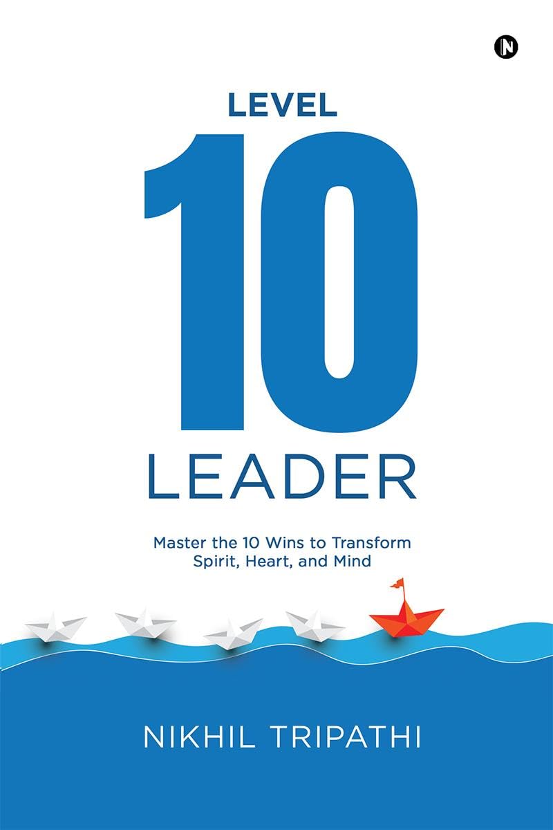 Level 10 Leader: Master the 10 Wins to Transform Spirit, Heart, and Mind