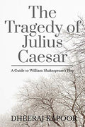 The Tragedy of Julius Caesar : A Guide to Shakespeares Play