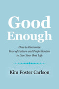 Good Enough: How to Overcome Fear of Failure and Perfectionism to Live Your Best Life