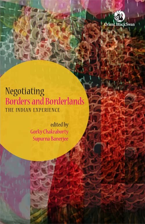 NEGOTIATING BORDERS AND BORDERLANDS: THE INDIAN EXPERIENCE