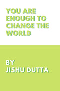 YOU ARE ENOUGH TO CHANGE THE WORLD