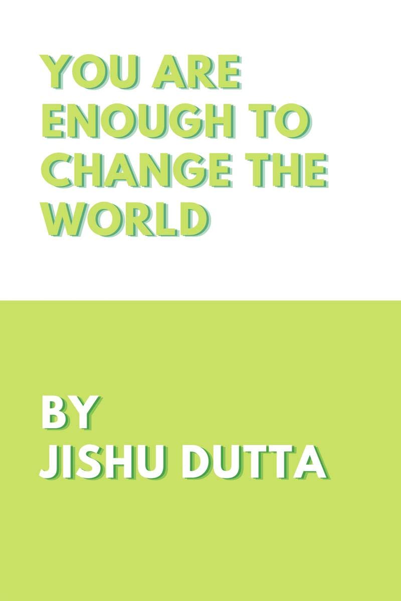YOU ARE ENOUGH TO CHANGE THE WORLD