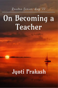 On Becoming a Teacher : Raudra Series, Aug 22