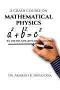 A CRASH COURSE ON MATHEMATICAL PHYSICS : For CSIRNET, GATE, JEST & Other Examinations