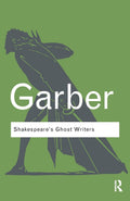 Shakespeares Ghost Writers: Literature as Uncanny Causality (Routledge Classics)