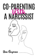 COPARENTING WITH A NARCISSIST : Divorcing a Narcissistic Ex and Moving on from an Addictive Partner. Finding a Way to Heal From