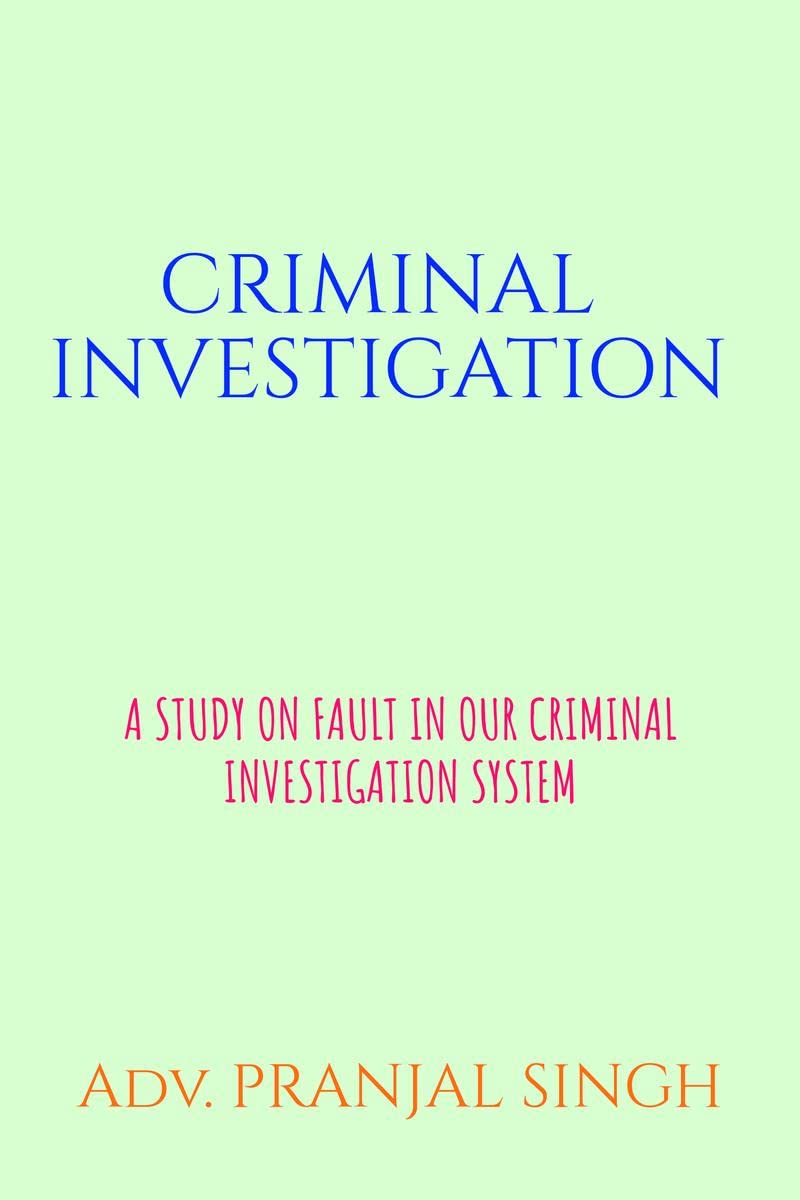 Criminal Investigation: A Study on the Flaws in Indian Criminal Investigation System