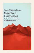 Mountain Goddesses: Finding Feminine Power from an Unexpected Place