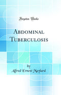 Abdominal Tuberculosis (Classic Reprint)
