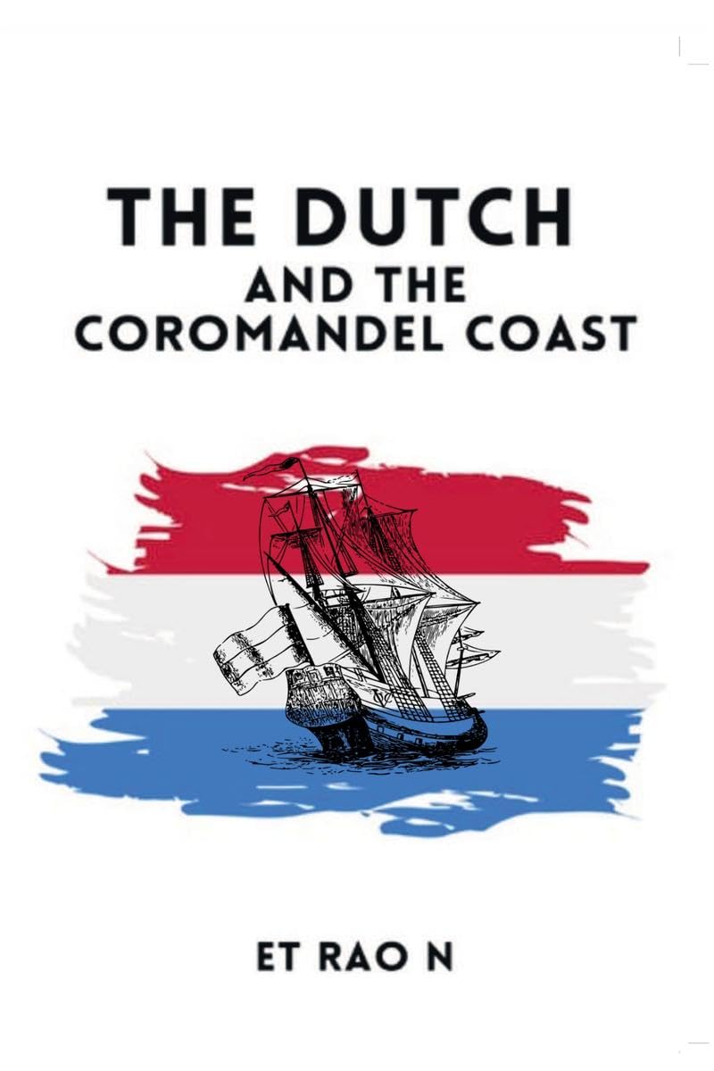 The Dutch and The Coromandel Coast : Dutch on the South India Coast