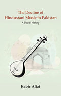 The Decline of Hindustani Music in Pakistan: A Social History