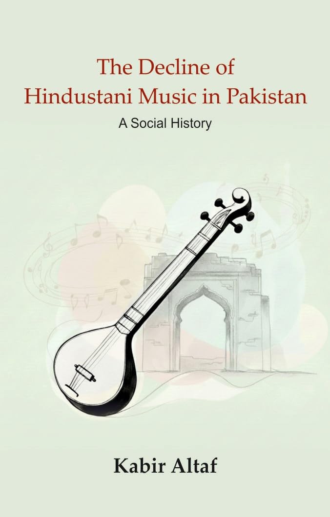 The Decline of Hindustani Music in Pakistan: A Social History