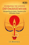 Celebrating the Goddess Devimahatmyam (Excerpted from the Authors Translation of the Markandeya Purana)