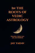In The Roots Of Vedic Astrology : Education, Career, Love Life, And Childbirth.