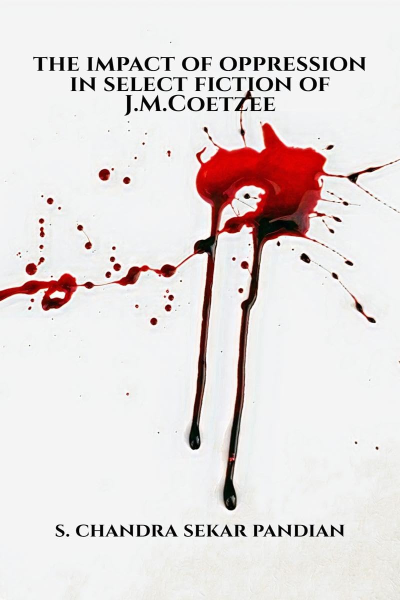 The Impact Of Oppression In Select Fiction Of J.M.Coetzee