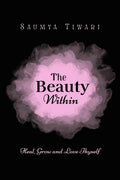 The Beauty Within: Heal, Grow and Love Thyself