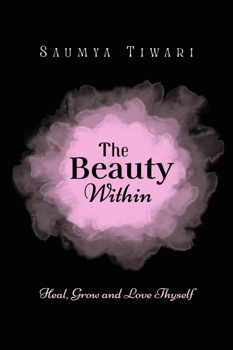 The Beauty Within: Heal, Grow and Love Thyself