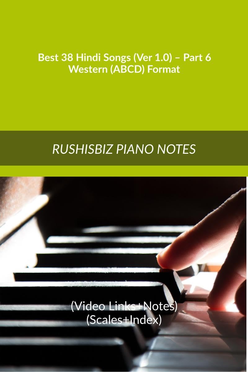 Best 38 Hindi Songs (Ver 1.0)  Part 6  Western (Abcd) Format : Rushisbiz Piano Notes  (Video Links+Notes+Scales+Index)  Medi