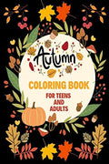 Autumn Coloring Book for Teens and Adults : Cozy Autumn Coloring Pages with Relaxing Fall Scenes, Cute Animals and Halloween Pum