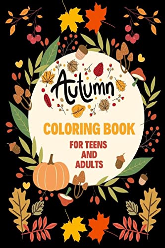 Autumn Coloring Book for Teens and Adults : Cozy Autumn Coloring Pages with Relaxing Fall Scenes, Cute Animals and Halloween Pum