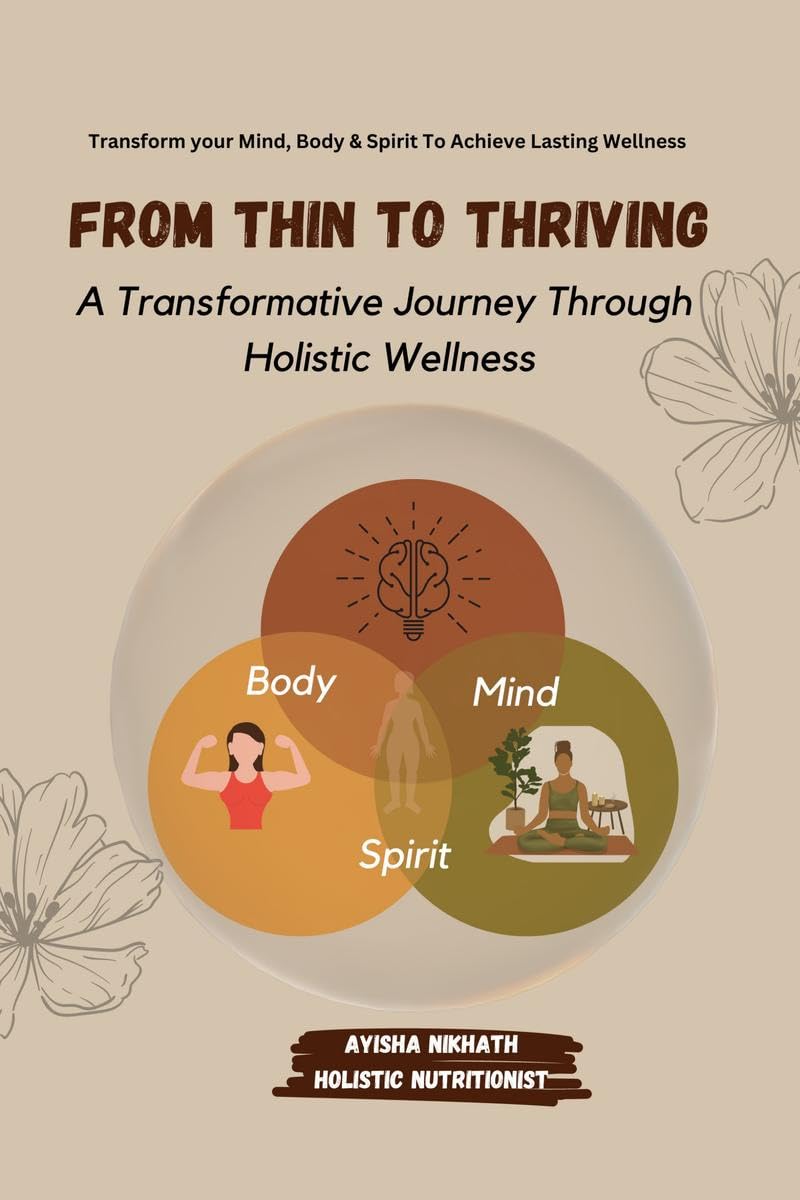 From Thin to Thriving: A Transformative Journey Through Holistic Wellness : Transform Your Mind, Body and Soul to Achieve Lastin