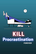 Kill Procrastination Forever : Simple Guided Method to Overcome Procrastination : Workbook and Journal for curing procrastinatio