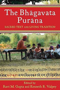 The Bhagavata Purana: Sacred Text and Living Tradition | Edited by Ravi M. Gupta and Kenneth R. Valpey | The Bhgavata Purna