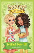 SECRET PRINCESSES: 10: BRILLIANT BAKE OFF
