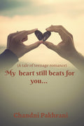My heart still beats for you.... : a tale of teenage romance