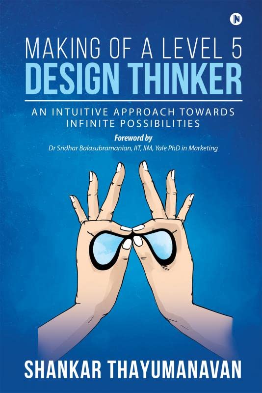 Making of a Level 5 Design Thinker : An intuitive approach towards infinite possibilities