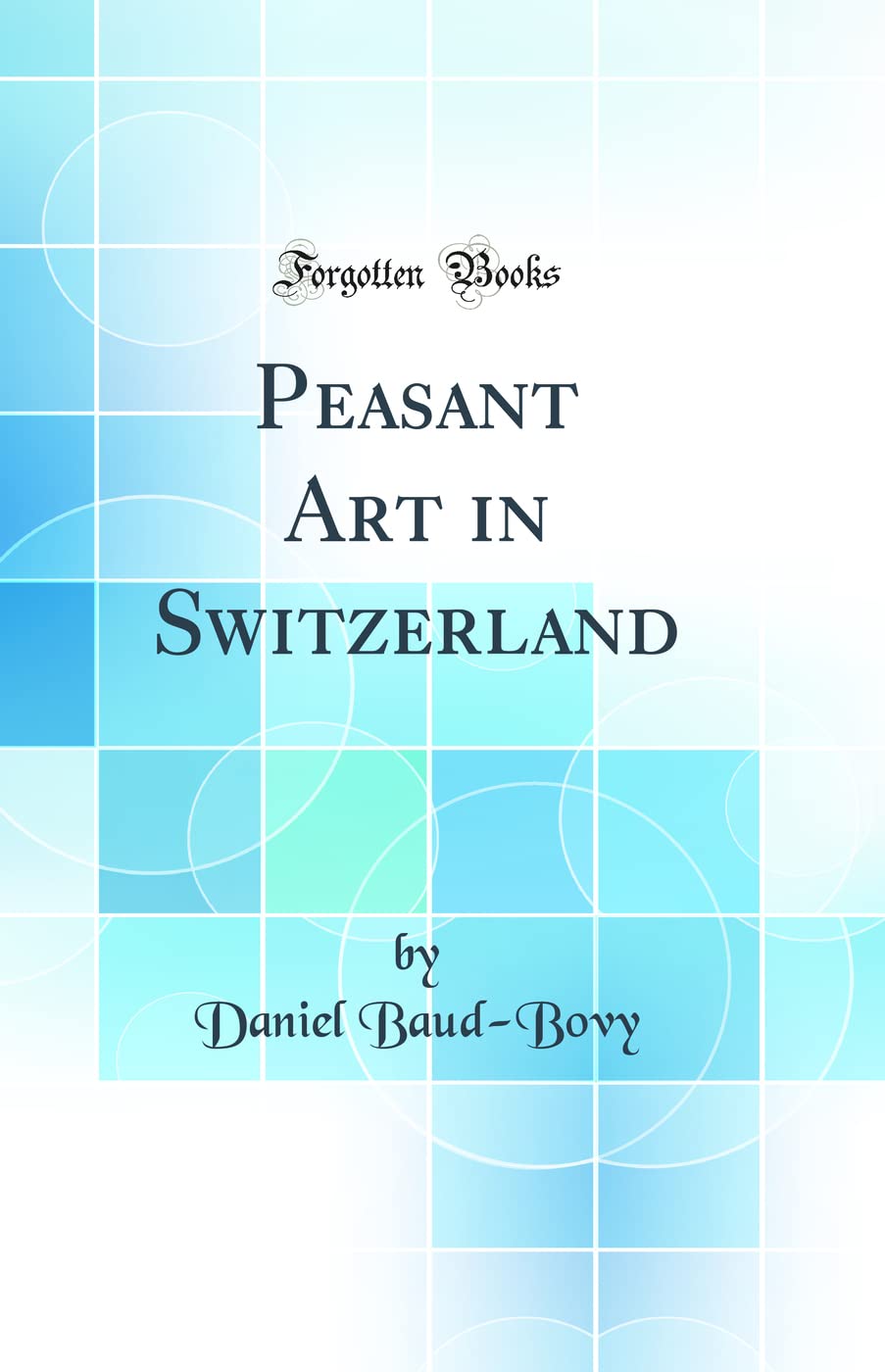 Peasant Art in Switzerland (Classic Reprint)