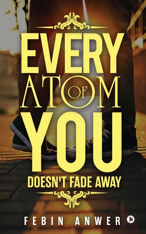 Every Atom Of You : Doesnt Fade Away