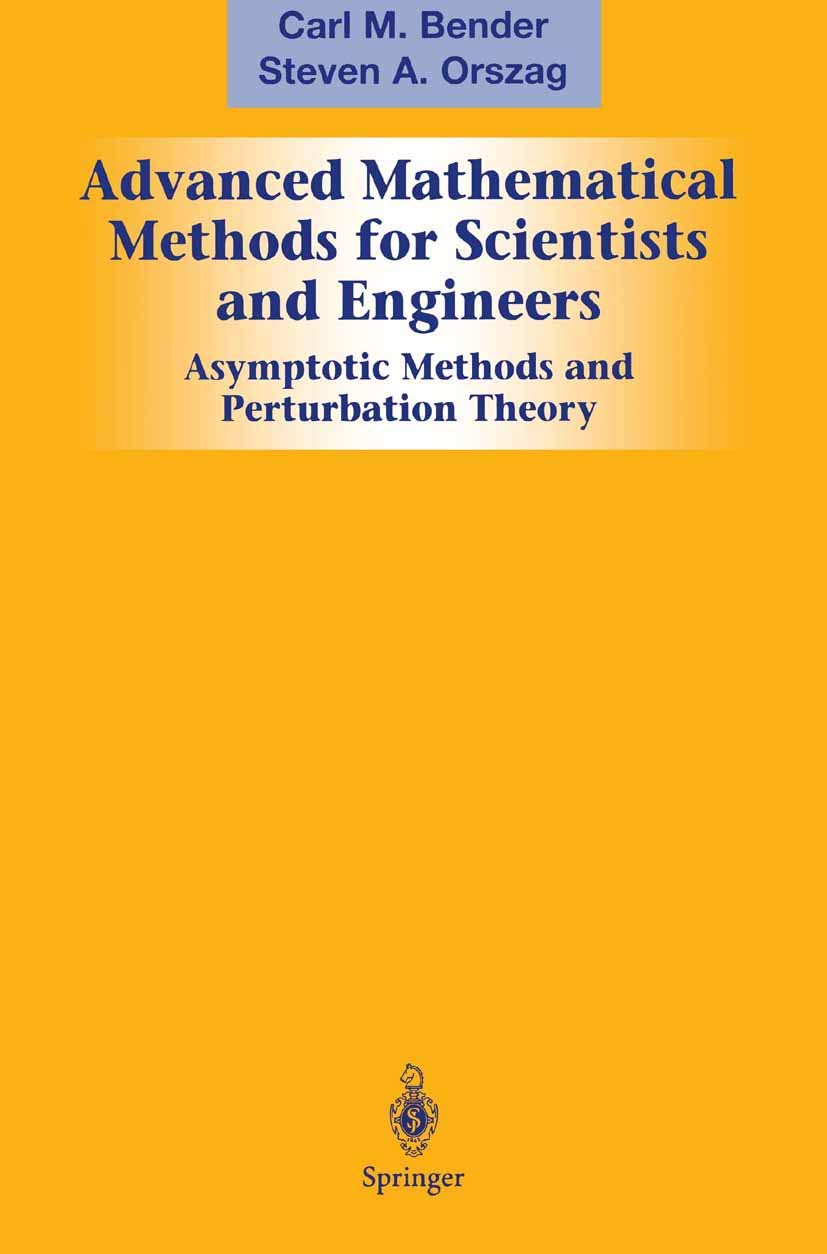 ADVANCED MATHEMATICAL METHODS FOR SCIENTISTS AND ENGINEERS ASYMPTOTIC METHODS AND PERTURBATION THEORY (PB 1999)