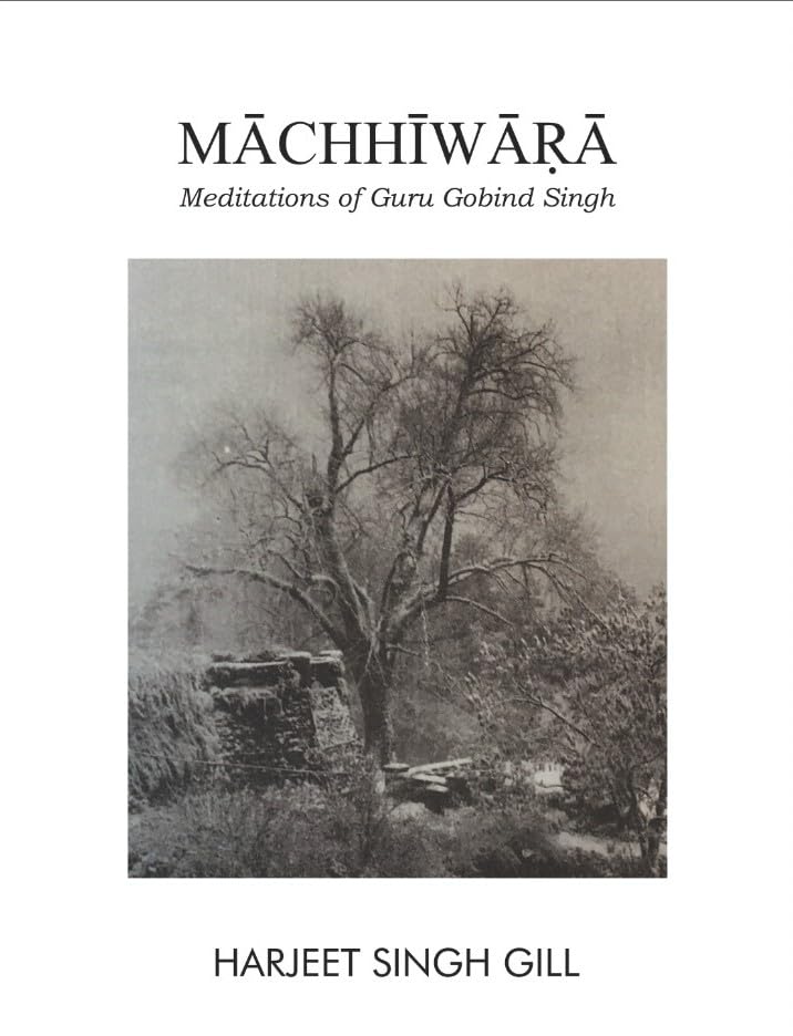 MACHHIWARA: Meditations of Guru Gobind Singh